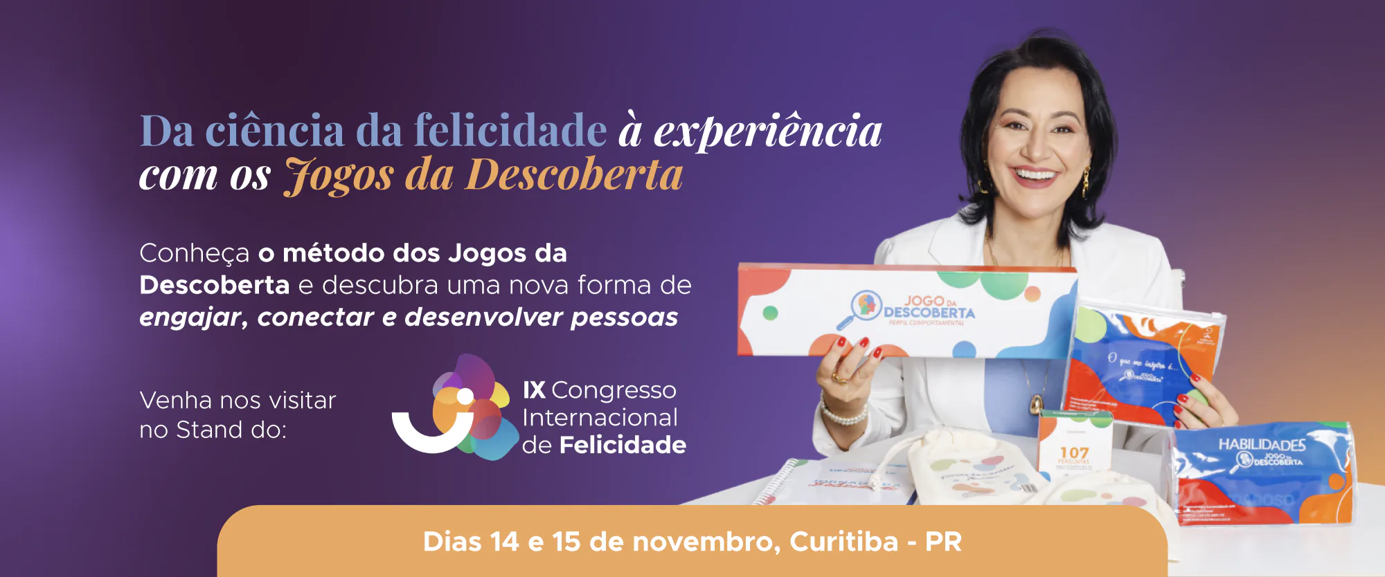 Da ciência da felicidade à experiência com os Jogos da Descoberta. Conheça o método dos Jogos da Descoberta e descubra uma nova forma de engajar, conectar e desenvolver pessoas. Venha nos visitar no stand do IX Congresso Internacional de Felicidade, dias 14 e 15 de novembro, em Curitiba (PR).