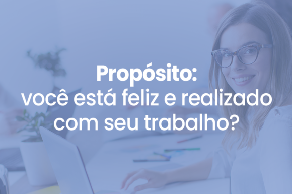 Propósito: Você está feliz e realizado com seu trabalho? Tem celebrado suas conquistas?