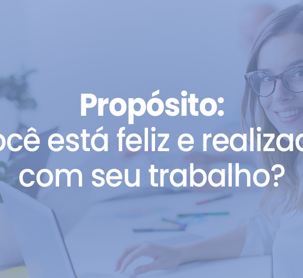 Propósito: Você está feliz e realizado com seu trabalho? Tem celebrado suas conquistas?